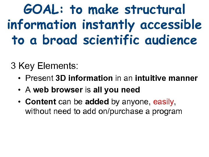 GOAL: to make structural information instantly accessible to a broad scientific audience 3 Key