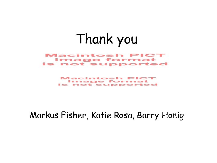Thank you Markus Fisher, Katie Rosa, Barry Honig 
