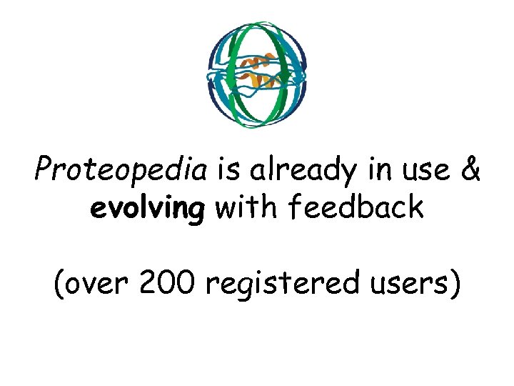 Proteopedia is already in use & evolving with feedback (over 200 registered users) 
