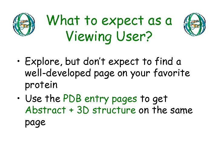 What to expect as a Viewing User? • Explore, but don’t expect to find