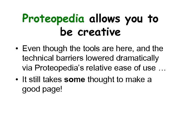 Proteopedia allows you to be creative • Even though the tools are here, and
