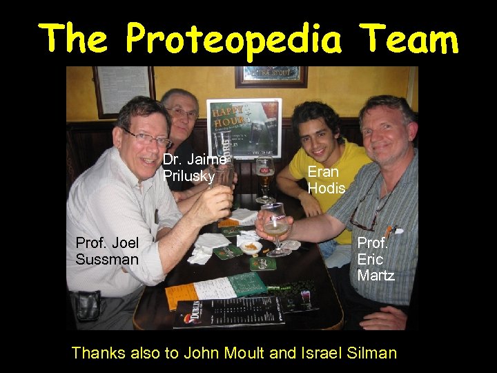 The Proteopedia Team Dr. Jaime Prilusky Prof. Joel Sussman Eran Hodis Prof. Eric Martz
