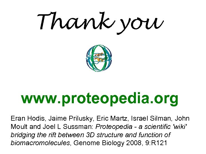 Thank you www. proteopedia. org Eran Hodis, Jaime Prilusky, Eric Martz, Israel Silman, John
