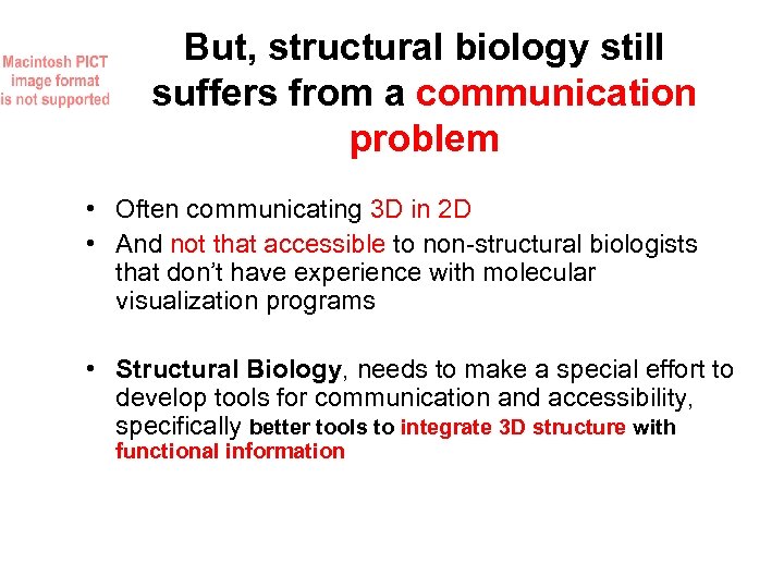 But, structural biology still suffers from a communication problem • Often communicating 3 D