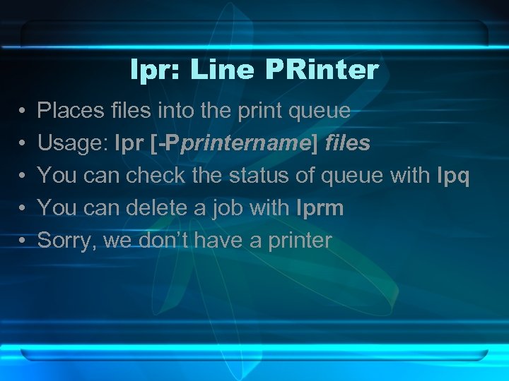 lpr: Line PRinter • • • Places files into the print queue Usage: lpr