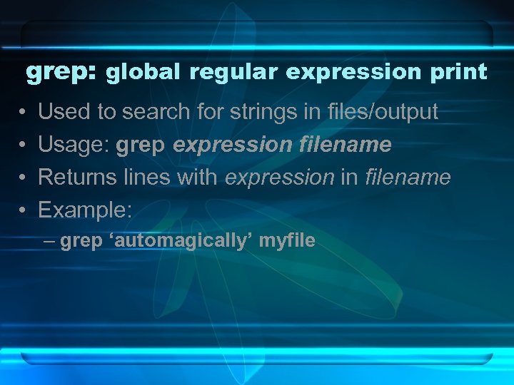 grep: global regular expression print • • Used to search for strings in files/output