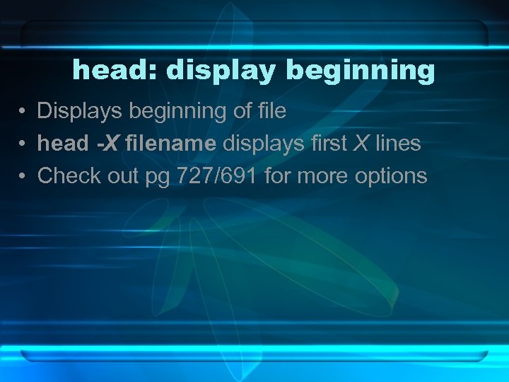 head: display beginning • Displays beginning of file • head -X filename displays first