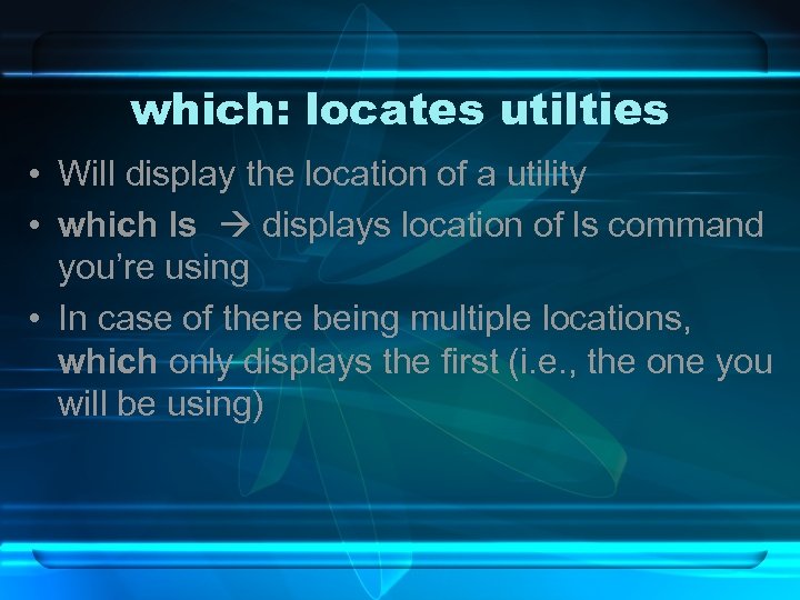 which: locates utilties • Will display the location of a utility • which ls