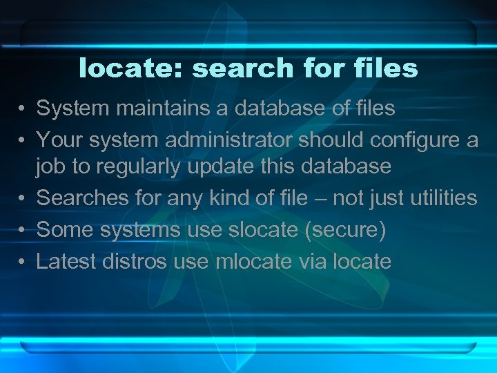 locate: search for files • System maintains a database of files • Your system