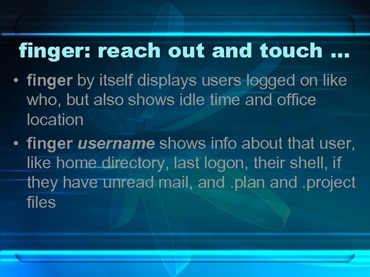 finger: reach out and touch … • finger by itself displays users logged on