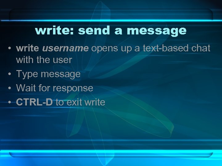 write: send a message • write username opens up a text-based chat with the