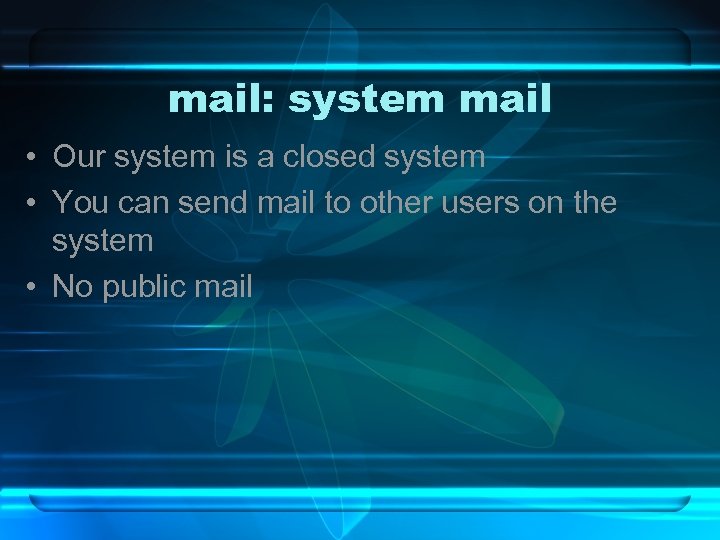 mail: system mail • Our system is a closed system • You can send