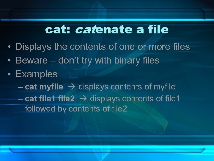cat: catenate a file • Displays the contents of one or more files •