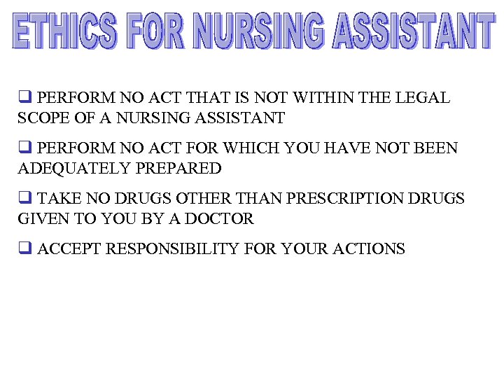 q PERFORM NO ACT THAT IS NOT WITHIN THE LEGAL SCOPE OF A NURSING