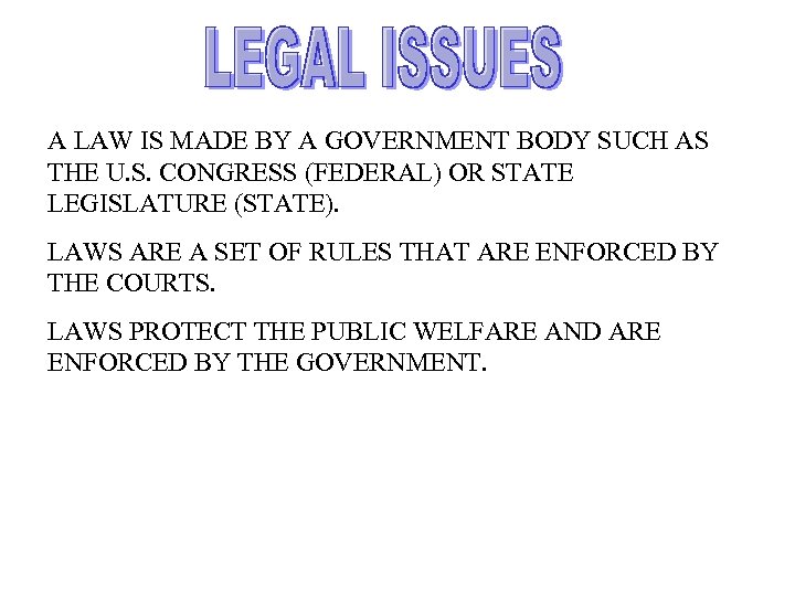 A LAW IS MADE BY A GOVERNMENT BODY SUCH AS THE U. S. CONGRESS