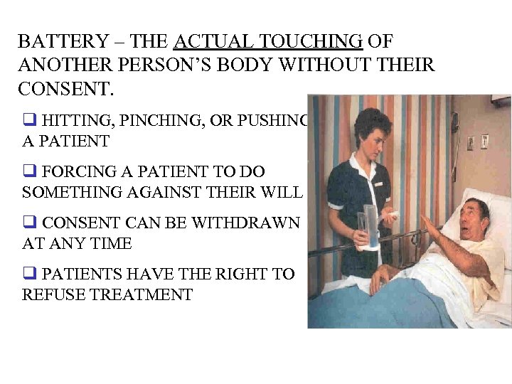 BATTERY – THE ACTUAL TOUCHING OF ANOTHER PERSON’S BODY WITHOUT THEIR CONSENT. q HITTING,
