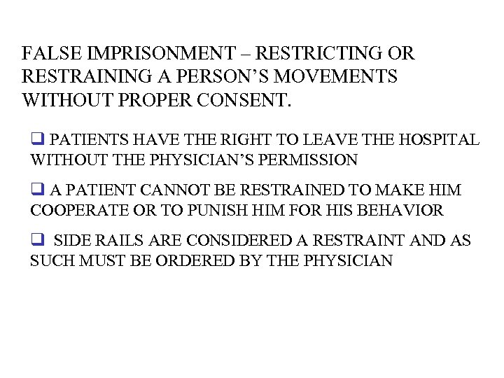 FALSE IMPRISONMENT – RESTRICTING OR RESTRAINING A PERSON’S MOVEMENTS WITHOUT PROPER CONSENT. q PATIENTS