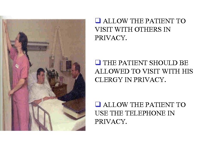 q ALLOW THE PATIENT TO VISIT WITH OTHERS IN PRIVACY. q THE PATIENT SHOULD