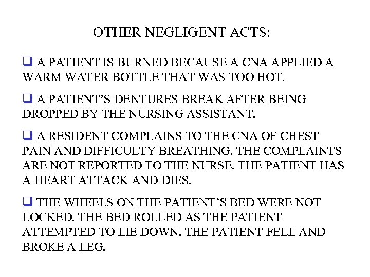 OTHER NEGLIGENT ACTS: q A PATIENT IS BURNED BECAUSE A CNA APPLIED A WARM
