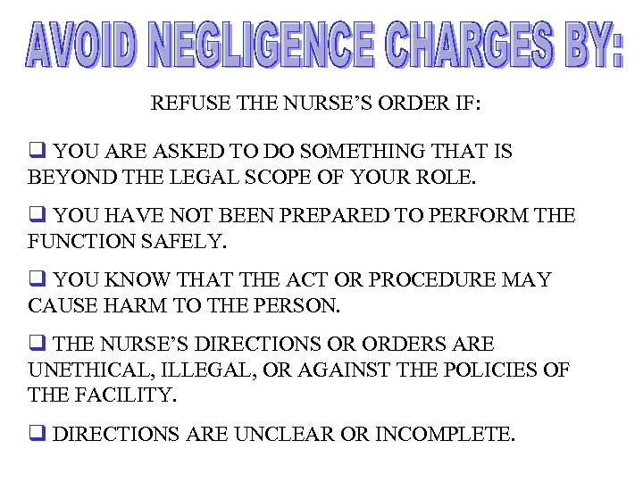 REFUSE THE NURSE’S ORDER IF: q YOU ARE ASKED TO DO SOMETHING THAT IS
