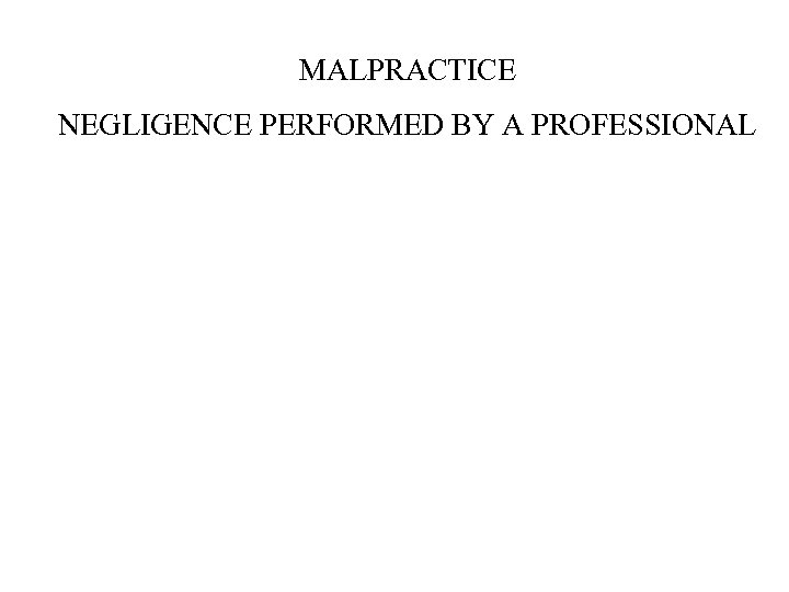 MALPRACTICE NEGLIGENCE PERFORMED BY A PROFESSIONAL 