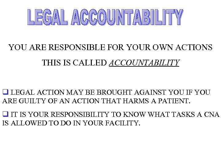 YOU ARE RESPONSIBLE FOR YOUR OWN ACTIONS THIS IS CALLED ACCOUNTABILITY q LEGAL ACTION