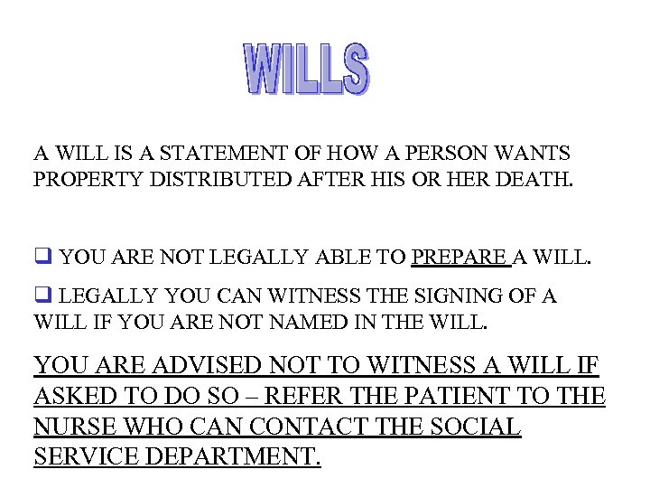 A WILL IS A STATEMENT OF HOW A PERSON WANTS PROPERTY DISTRIBUTED AFTER HIS