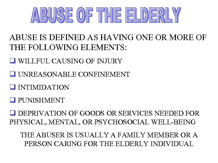 ABUSE IS DEFINED AS HAVING ONE OR MORE OF THE FOLLOWING ELEMENTS: q WILLFUL