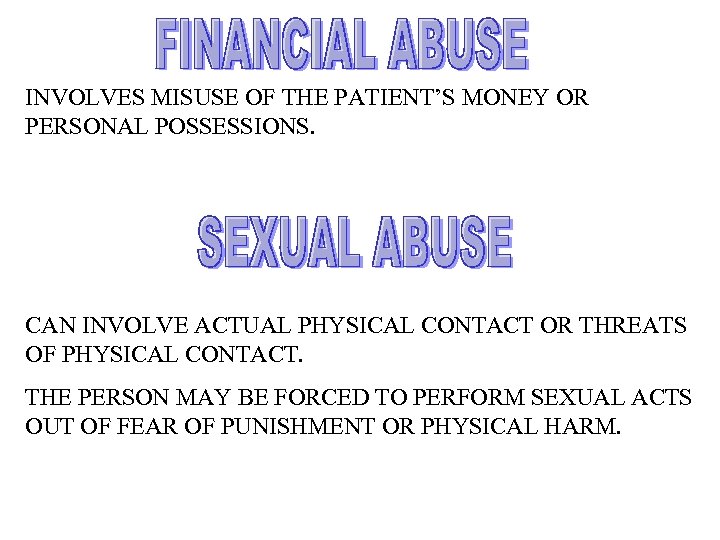 INVOLVES MISUSE OF THE PATIENT’S MONEY OR PERSONAL POSSESSIONS. CAN INVOLVE ACTUAL PHYSICAL CONTACT