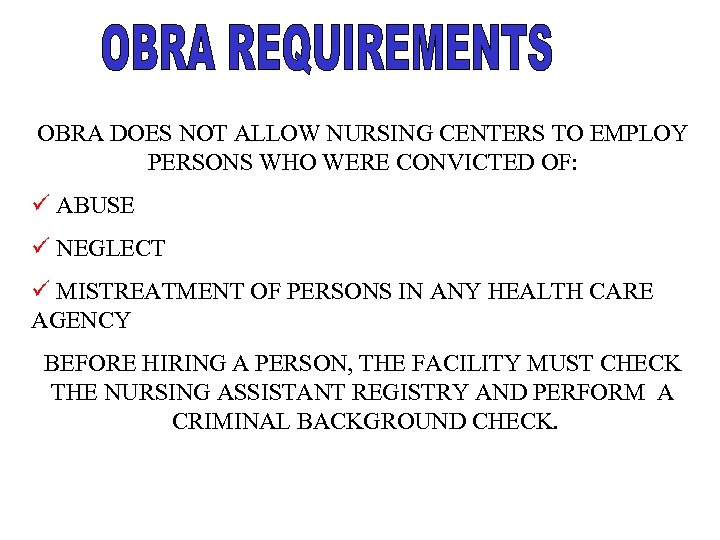 OBRA DOES NOT ALLOW NURSING CENTERS TO EMPLOY PERSONS WHO WERE CONVICTED OF: ü