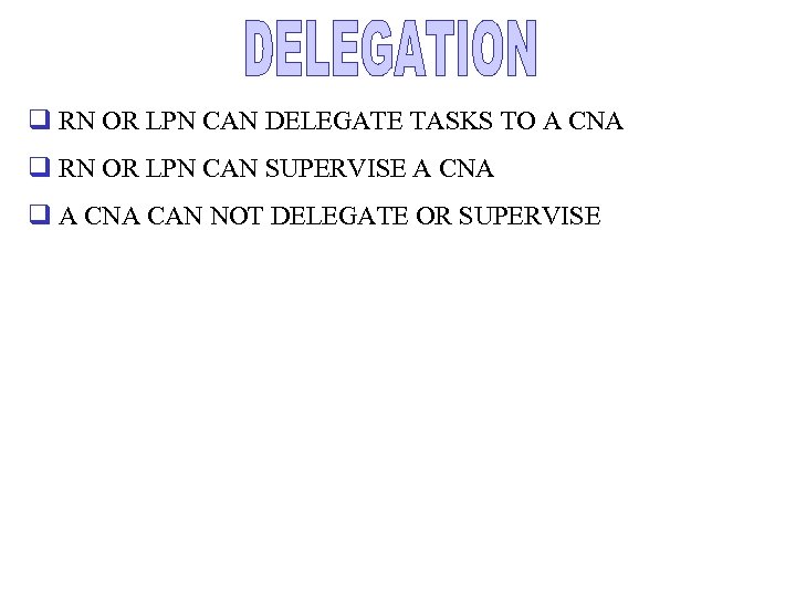 q RN OR LPN CAN DELEGATE TASKS TO A CNA q RN OR LPN