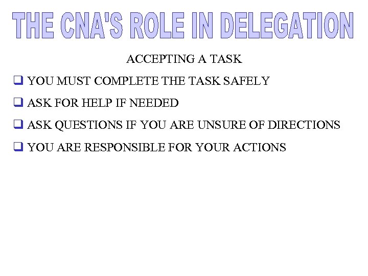 ACCEPTING A TASK q YOU MUST COMPLETE THE TASK SAFELY q ASK FOR HELP