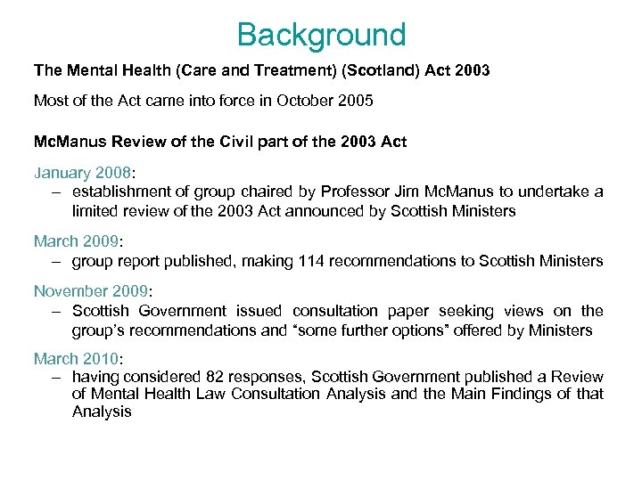 Background The Mental Health (Care and Treatment) (Scotland) Act 2003 Most of the Act