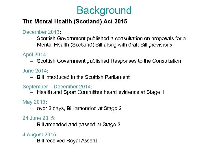 Background The Mental Health (Scotland) Act 2015 December 2013: – Scottish Government published a