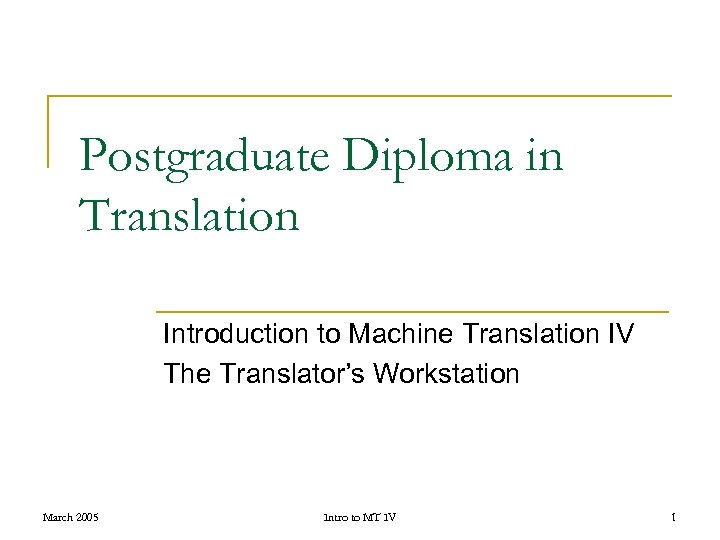 Postgraduate Diploma in Translation Introduction to Machine Translation IV The Translator’s Workstation March 2005