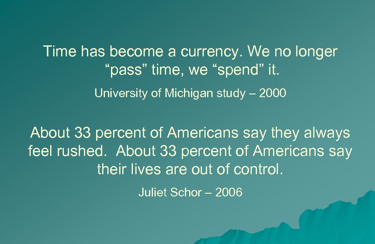 Time has become a currency. We no longer “pass” time, we “spend” it. University