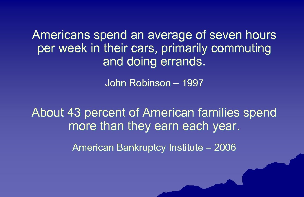 Americans spend an average of seven hours per week in their cars, primarily commuting