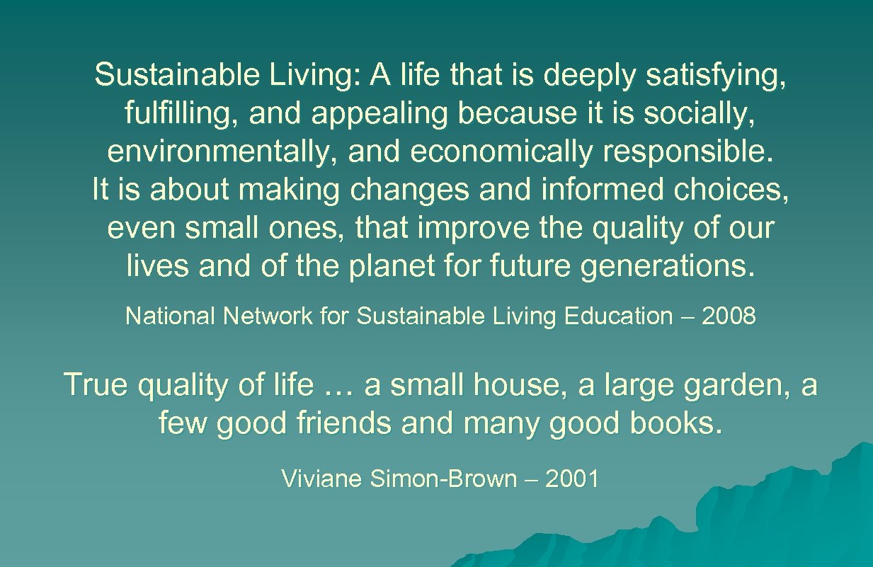 Sustainable Living: A life that is deeply satisfying, fulfilling, and appealing because it is