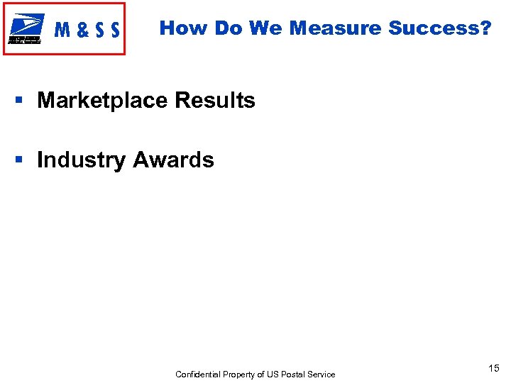 M&SS How Do We Measure Success? § Marketplace Results § Industry Awards Confidential Property