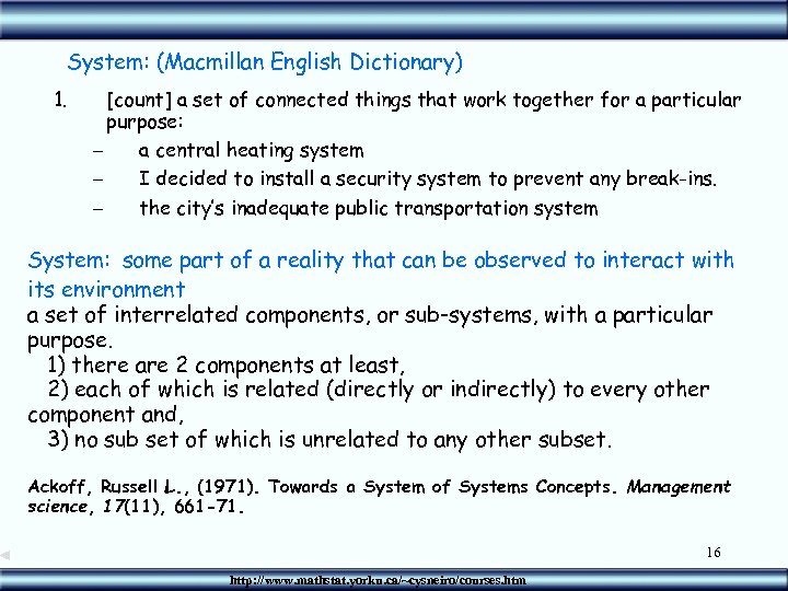 System: (Macmillan English Dictionary) 1. [count] a set of connected things that work together