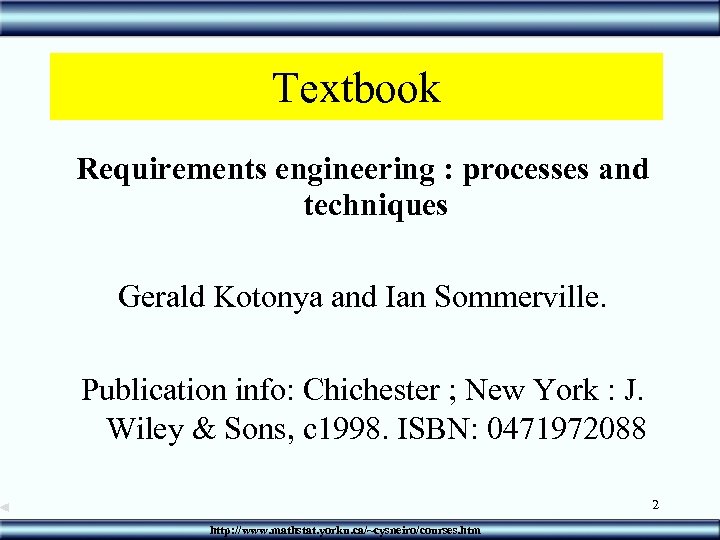 Textbook Requirements engineering : processes and techniques Gerald Kotonya and Ian Sommerville. Publication info: