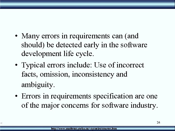  • Many errors in requirements can (and should) be detected early in the