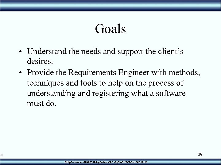 Goals • Understand the needs and support the client’s desires. • Provide the Requirements