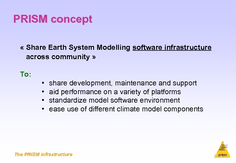 PRISM concept « Share Earth System Modelling software infrastructure across community » To: •