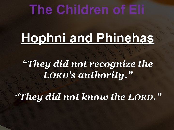 The Children of Eli Hophni and Phinehas “They did not recognize the LORD’s authority.