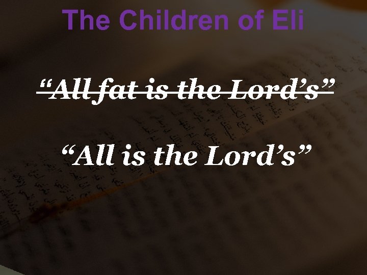 The Children of Eli “All fat is the Lord’s” “All is the Lord’s” 