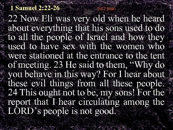 1 Samuel 2: 22 -26 (NET Bible) 22 Now Eli was very old when