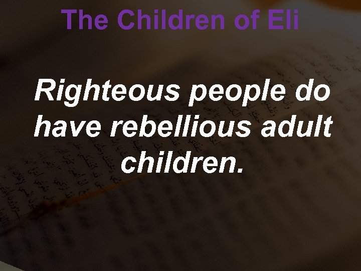The Children of Eli Righteous people do have rebellious adult children. 