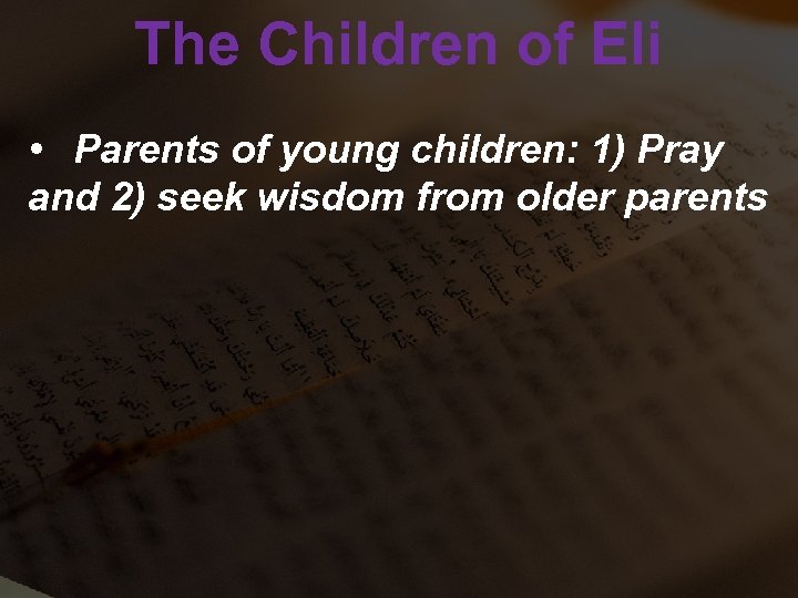 The Children of Eli • Parents of young children: 1) Pray and 2) seek