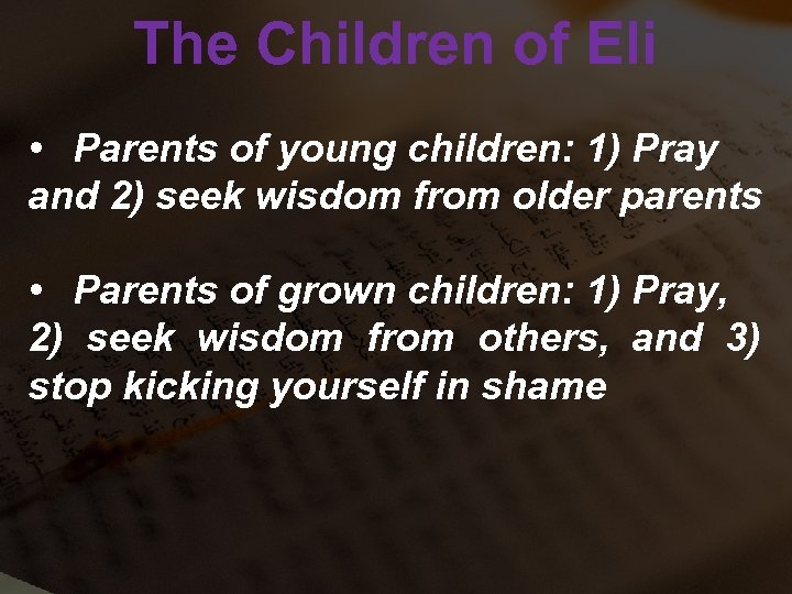 The Children of Eli • Parents of young children: 1) Pray and 2) seek